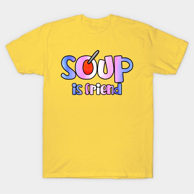 Soup is Friend T-Shirt by Art by Veya